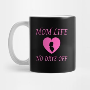 MOM LIFE NO DAYS OFF Mug